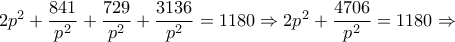 2p^2+\dfrac{841}{p^2}+\dfrac{729}{p^2}+\dfrac{3136}{p^2}=1180 \Rightarrow 2p^2+\dfrac{4706}{p^2}=1180 \Rightarrow