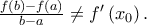 \frac{f\left( b\right) -f\left( a\right) }{b-a}\neq f^{\prime }\left( x_{0}\right). 