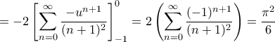 \displaystyle{=-2\left [ \sum _{n=0}^{\infty } \dfrac {-u^{n+1}}{(n+1)^2} \right ]_{-1}^{0}= 2\left (\sum _{n=0}^{\infty } \dfrac {(-1)^{n+1}}{(n+1)^2} \right )= \dfrac {\pi ^2}{6} }