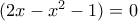  (2x - x^2 - 1) = 0 