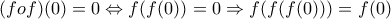 (fof)(0)=0\Leftrightarrow f(f(0))=0\Rightarrow f(f(f(0)))=f(0)