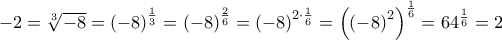-2=\root{3}\of{-8}=\left( -8\right) ^{\frac{1}{3}}=\left( -8\right) ^{\frac{2}{6}}=\left( -8\right) ^{2\cdot \frac{1}{6}}=\left( \left( -8\right) ^{2}\right) ^{\frac{1}{6}}=64^{\frac{1}{6}}=\allowbreak 2