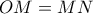 OM=MN