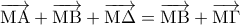 \displaystyle{\overrightarrow{\mathrm{MA}} + \overrightarrow{\mathrm{MB}} + \overrightarrow{\mathrm{M} \Delta} = \overrightarrow{\mathrm{MB}} + \overrightarrow{\mathrm{M} \Gamma}}