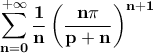 \displaystyle{\bf \sum_{n=0}^{+\infty}\frac{1}{n}\left(\frac{n\pi}{p+n}\right)^{n+1}}