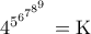 \rm 4^{5^{6^{7^{8^{9}}}}}=K
