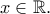 x\in \mathbb {R}.