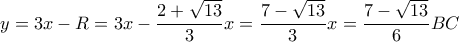  \displaystyle y = 3x - R = 3x - \frac{{2 + \sqrt {13} }}{3}x = \frac{{7 - \sqrt {13} }}{3}x = \frac{{7 - \sqrt {13} }}{6}BC