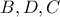 \displaystyle{B,D,C}