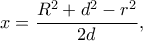x=\dfrac{R^2+d^2-r^2}{2d}, x=\dfrac{R^2+d^2-r^2}{2d},