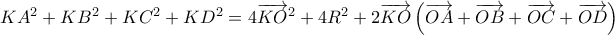 K{A^2} + K{B^2} + K{C^2} + K{D^2} = 4{\overrightarrow {KO} ^2} + 4{R^2} + 2\overrightarrow {KO} \left( {\overrightarrow {OA}  + \overrightarrow {OB}  + \overrightarrow {OC}  + \overrightarrow {OD} } \right)