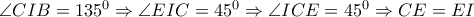 \angle CIB=135^0 \Rightarrow  \angle EIC=45^0 \Rightarrow  \angle ICE=45^0 \Rightarrow CE=EI