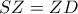 SZ=ZD SZ=ZD