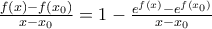 \frac{f(x)-f(x_0)}{x-x_0}=1- \frac{e^{f(x)}-e^{f(x_0)}}{x-x_0}