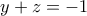 \displaystyle{y+z =-1}