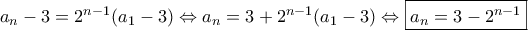 a_n-3=2^{n-1}(a_1-3) \Leftrightarrow a_n=3+2^{n-1}(a_1-3) \Leftrightarrow \boxed{a_n=3-2^{n-1}}