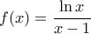 \displaystyle f(x) = \frac{\ln x}{x-1}