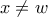 x\neq w