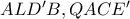 ALD&rsquo;B,QACE&rsquo;