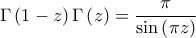 \displaystyle{\Gamma \left( {1 - z} \right)  \Gamma \left( z \right) = \frac{\pi }{{\sin \left( {\pi   z} \right)}}}