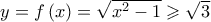 y = f\left( x \right) = \sqrt {{x^2} - 1}  \geqslant \sqrt 3 