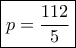 \boxed{p=\frac{112}{5}} \boxed{p=\frac{112}{5}}