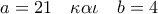 a = 21\quad \kappa \alpha \iota \quad b = 4