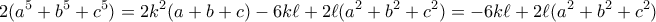 \displaystyle  2(a^5+b^5+c^5) = 2k^2(a+b+c) - 6k\ell + 2\ell(a^2+b^2+c^2) = - 6k\ell + 2\ell(a^2+b^2+c^2) 