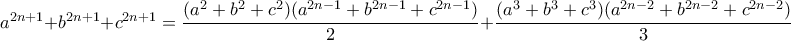 a^{2n+1}+b^{2n+1}+c^{2n+1}=\dfrac{(a^2+b^2+c^2)(a^{2n-1}+b^{2n-1}+c^{2n-1})}{2}+\dfrac{(a^3+b^3+c^3)(a^{2n-2}+b^{2n-2}+c^{2n-2})}{3}