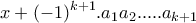 \displaystyle{x +(-1)^{k+1}.a_{1}a_{2}. ... .a_{k+1}}
