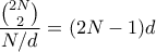 \displaystyle \frac{\binom{2N}{2}}{N/d} = (2N-1) d