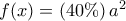 f(x) = \left( {40\% } \right){a^2}