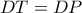 DT=DP
