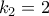 k_2=2