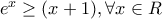 {e^x} \ge{(x+1)}, \forall x\in R