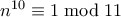 n^{10} \equiv 1 \bmod 11