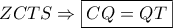 \displaystyle{ZCTS \Rightarrow \boxed{CQ = QT}}