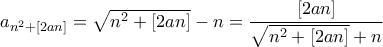 a_{n^{2}+[2an]}=\sqrt{n^{2}+[2an]}-n=\dfrac{[2an]}{\sqrt{n^{2}+[2an]}+n}