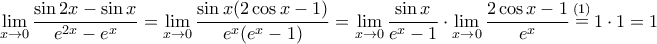 \displaystyle \mathop {\lim }\limits_{x \to 0} \frac{{\sin 2x - \sin x}}{{{e^{2x}} - {e^x}}} = \mathop {\lim }\limits_{x \to 0} \frac{{\sin x(2\cos x - 1)}}{{{e^x}({e^x} - 1)}} = \mathop {\lim }\limits_{x \to 0} \frac{{\sin x}}{{{e^x} - 1}} \cdot \mathop {\lim }\limits_{x \to 0} \frac{{2\cos x - 1}}{{{e^x}}}\mathop  = \limits^{(1)} 1 \cdot 1 = 1
