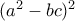 (a^2-bc)^2