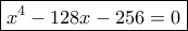 \boxed{x^4-128x-256=0}