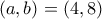 (a, b) = (4, 8)