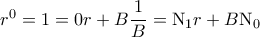 r^0 = 1 = 0r+B\dfrac{1}{B} = \mathrm N_{1}r + B\mathrm N_0 r^0 = 1 = 0r+B\dfrac{1}{B} = \mathrm N_{1}r + B\mathrm N_0