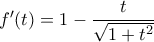 f'(t) = 1 - \dfrac {t} {\sqrt {1+t^2}}