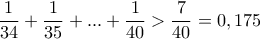 \dfrac{1}{34}+\dfrac{1}{35}+...+\dfrac{1}{40}>\dfrac{7}{40}=0,175