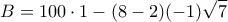 \displaystyle{B = 100\cdot 1-(8  - 2)(-1) \sqrt{7}}