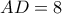 AD = 8