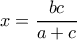x= \dfrac{bc}{a+c}   