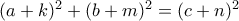 (a+k)^2+(b+m)^2=(c+n)^2