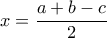 x=\dfrac{a+b-c}{2}